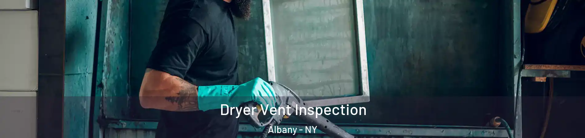  Dryer Vent Inspection Albany - NY