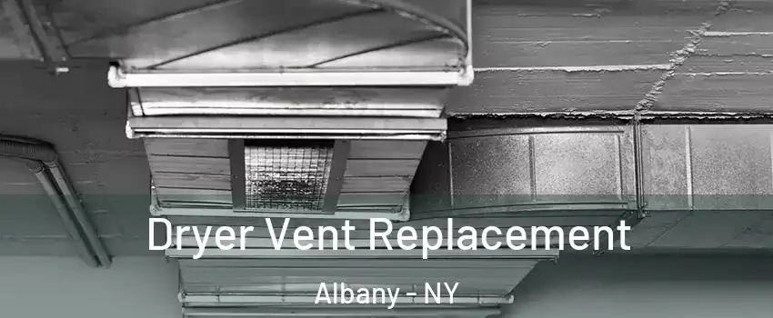  Dryer Vent Replacement Albany - NY
