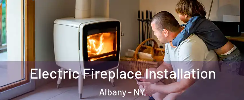  Electric Fireplace Installation Albany - NY