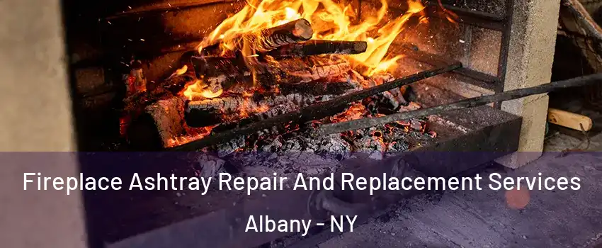  Fireplace Ashtray Repair And Replacement Services Albany - NY