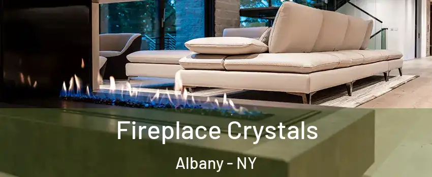  Fireplace Crystals Albany - NY
