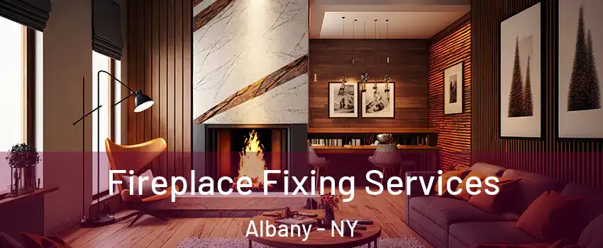  Fireplace Fixing Services Albany - NY