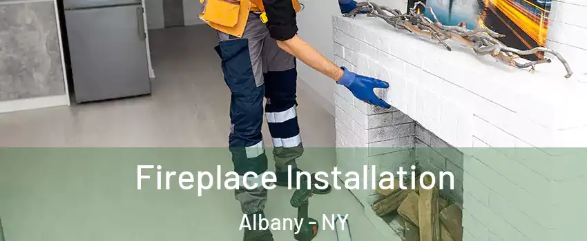  Fireplace Installation Albany - NY
