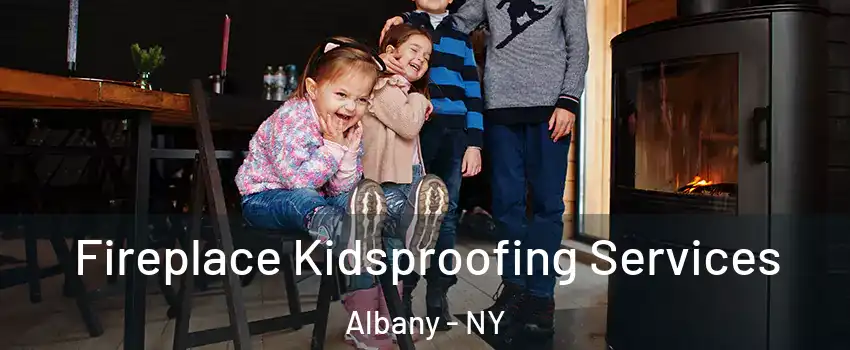  Fireplace Kidsproofing Services Albany - NY