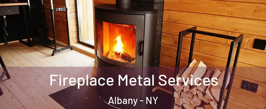 Fireplace Metal Services Albany - NY
