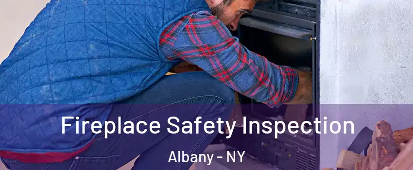  Fireplace Safety Inspection Albany - NY