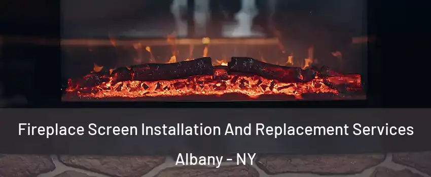  Fireplace Screen Installation And Replacement Services Albany - NY