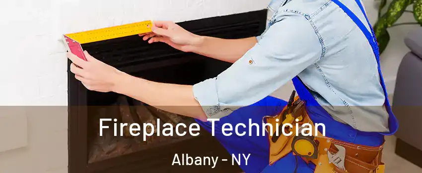 Fireplace Technician Albany - NY