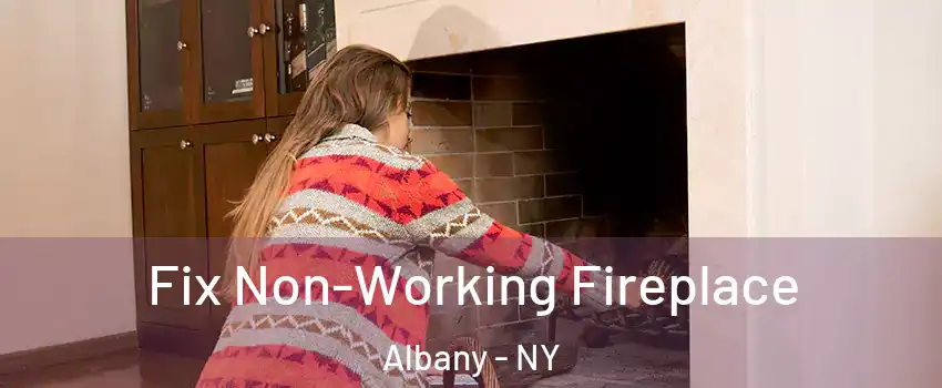  Fix Non-Working Fireplace Albany - NY