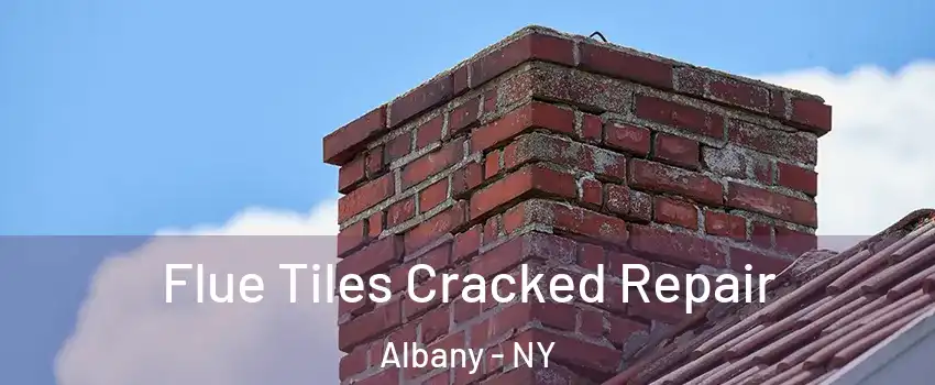  Flue Tiles Cracked Repair Albany - NY