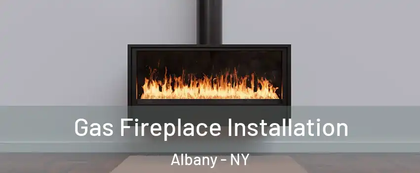  Gas Fireplace Installation Albany - NY