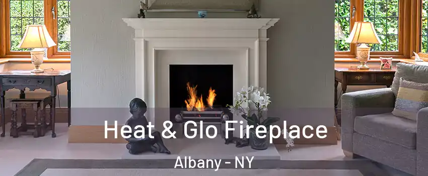  Heat & Glo Fireplace Albany - NY