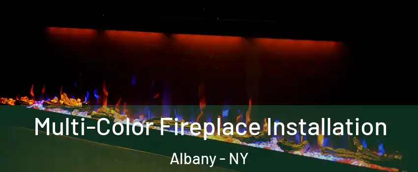  Multi-Color Fireplace Installation Albany - NY