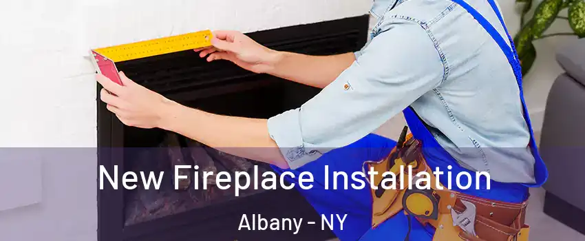  New Fireplace Installation Albany - NY