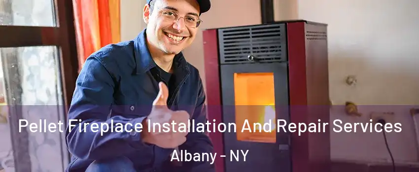  Pellet Fireplace Installation And Repair Services Albany - NY