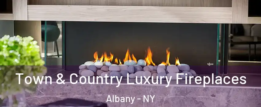  Town & Country Luxury Fireplaces Albany - NY