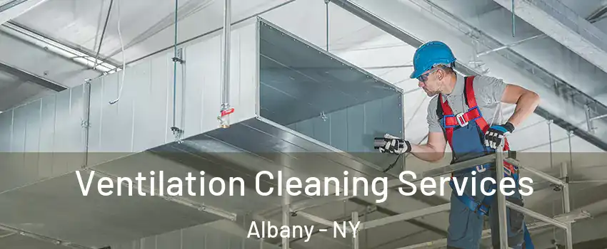  Ventilation Cleaning Services Albany - NY